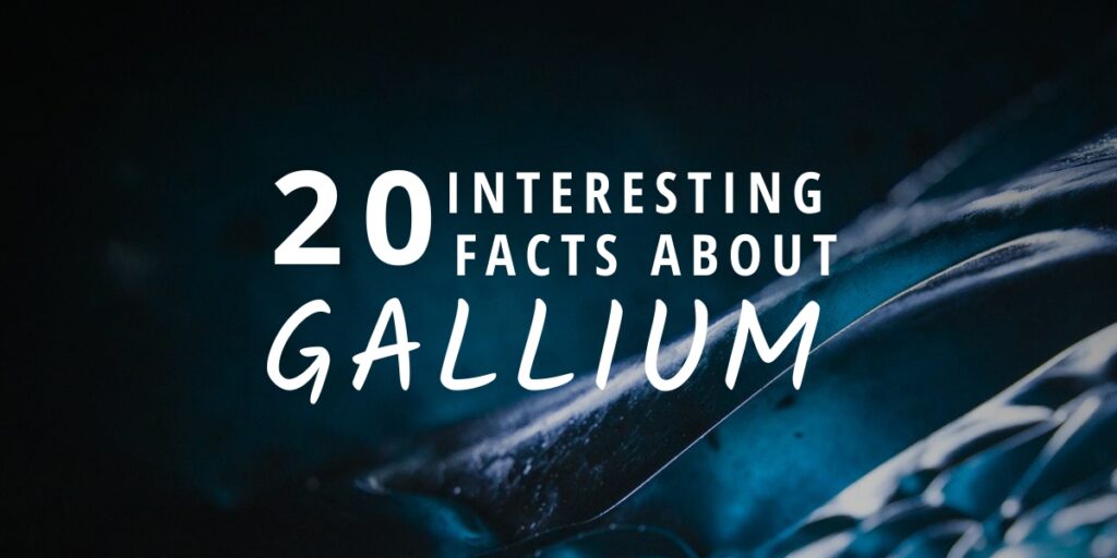 20 Interesting Facts About Gallium - Brian D. Colwell